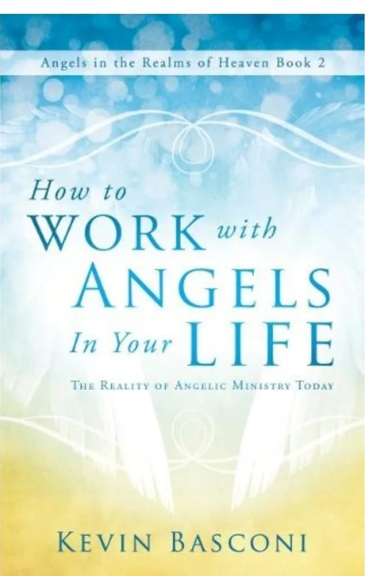 How to Work with Angels in Your Life: The Reality of Angelic Ministry Today (Angels in the Realms of Heaven)